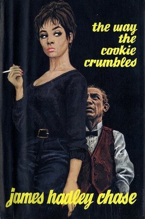 The Way the Cookie Crumbles by James Hadley Chase