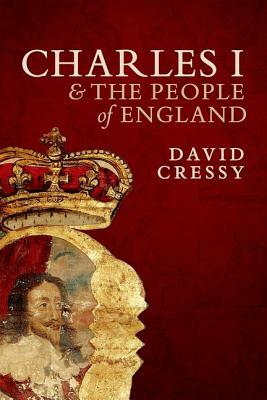 Charles I and the People of England by David Cressy