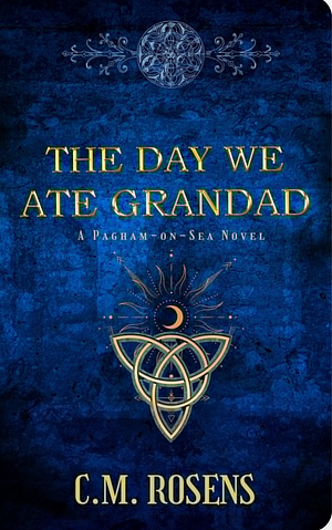 The Day We Ate Grandad by C.M. Rosens