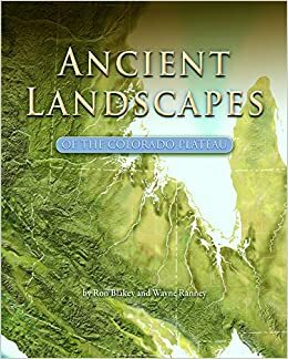 Ancient Landscapes of the Colorado Plateau by Ron Blakey, Wayne Ranney