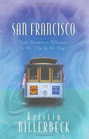 San Francisco: Meet My Sister, Tess/The Landlord Takes a Bride/Grace in Action/An Unbreakable Hope by Kristin Billerbeck, Kristin Billerbeck