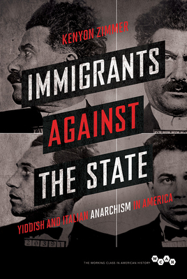 Immigrants Against the State: Yiddish and Italian Anarchism in America by Kenyon Zimmer