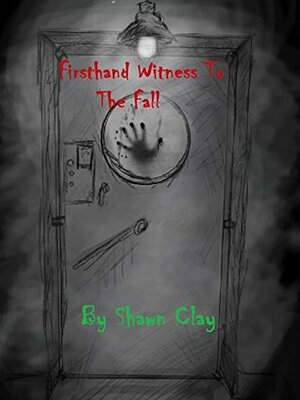Firsthand Witness To The Fall by Michael Porter, R.J. Harker, Shawn Clay