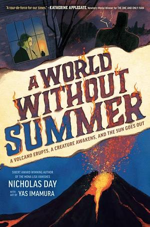 A World Without Summer: A Volcano Erupts, A Creature Awakens, and the Sun Goes Out by Nicholas Day