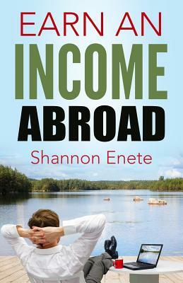 Earn an Income Abroad by Shannon Enete