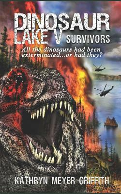 Dinosaur Lake V: Survivors by Kathryn Meyer Griffith