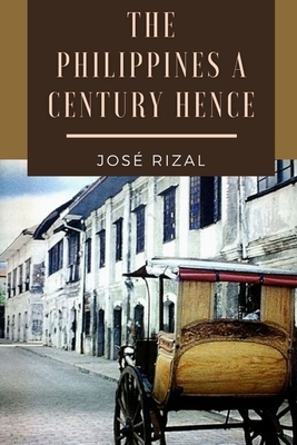 The Philippines a Century Hence: Illustrated by José Rizal