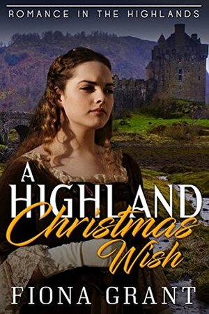 A Highland Christmas Wish (My Christmas Highlander Book 3) by Fiona Grant