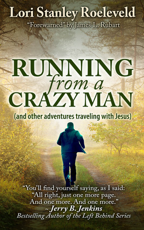 Running from a Crazy Man (and Other Adventures Traveling with Jesus) by Lori Stanley Roeleveld