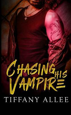 Chasing His Vampire by Tiffany Allee
