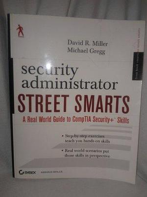 Security Administrator Street Smarts: A Real World Guide to CompTIA Security+ Skills by Michael Gregg, David R. Miller