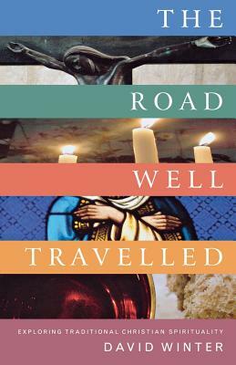 The Road Well Travelled: Exploring Traditional Christian Spirituality by David Winter