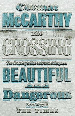 The Crossing by Cormac McCarthy by Cormac McCarthy, Cormac McCarthy