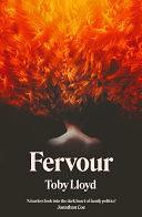 Fervour: The Secret History meets Jonathan Safran Foer meets The Royal Tenenbaums by Toby Lloyd