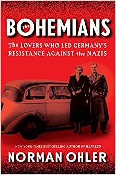 The Infiltrators: The Lovers Who Led Germany's Resistance Against the Nazis by Norman Ohler