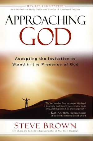 Approaching God: Accepting the Invitation to Stand in the Presence of God by Steve Brown