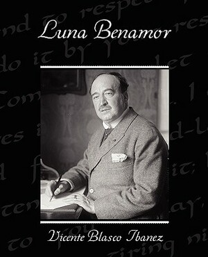 Luna Benamor by Vicente Blasco Ibanez