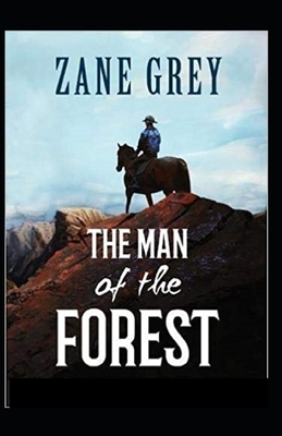 The Man of the Forest Illustrated by Zane Grey