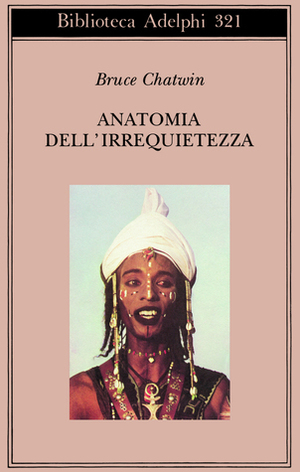 Anatomia dell'irrequietezza by Bruce Chatwin, Matthew Graves, Franco Salvatorelli, Jan Borm