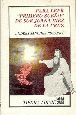 Para Leer Primero Sueno de Sor Juana Ines de La Cruz by Andrés Sánchez Robayna