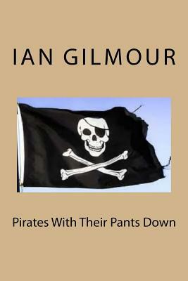 Pirates With Their Pants Down by Ian Gilmour