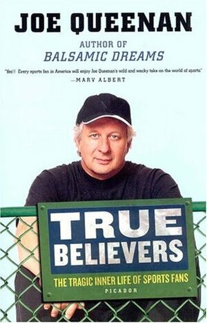 True Believers: The Tragic Inner Life of Sports Fans by Joe Queenan