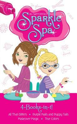 Sparkle Spa 4-Books-In-1!: All That Glitters; Purple Nails and Puppy Tails; Makeover Magic; True Colors by Jill Santopolo