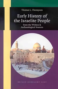 Early History of the Israelite People: From the Written and Archaeological Sources by Thomas L. Thompson