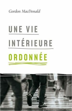 Une vie intérieure ordonnée by Gordon MacDonald