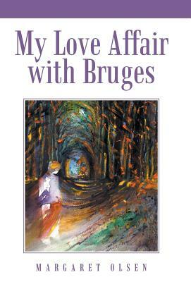 My Love Affair with Bruges by Margaret Olsen