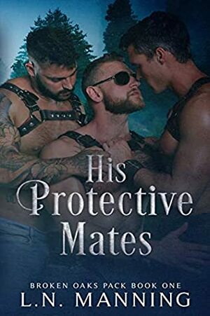 His Protective Mates (Broken Oaks Pack Book 1) by L.N. Manning