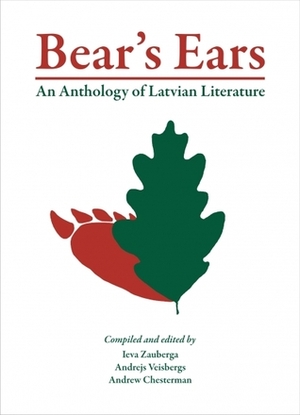 Bear`s Ears: An Anthology of Latvian Literature by Andrejs Veisbergs, Andrew Chesterman, Ieva Zauberga