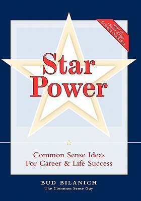 Star Power: Common Sense Ideas for Career and Life Success by Bud Bilanich