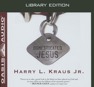 Domesticated Jesus (Library Edition) by Harry Kraus