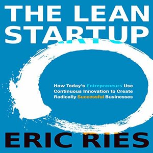 The Lean Startup: How Today's Entrepreneurs Use Continuous Innovation to Create Radically Successful Businesses by Eric Ries