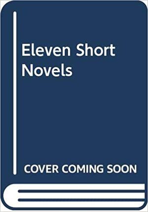 Eleven Short Novels by Leo Hamalian