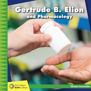 Gertrude B. Elion and Pharmacology by Ellen Labrecque