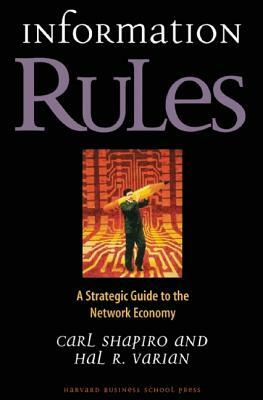 Information Rules: A Strategic Guide to the Network Economy by Hal R. Varian, Carl Shapiro
