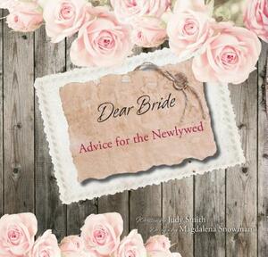 Dear Bride: Advice for the Newlywed by Judy Smith