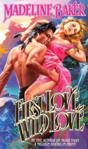 First Love, Wild Love by Madeline Baker