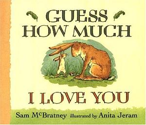 Guess How Much I Love You by Sam McBratney