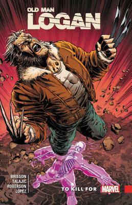 Wolverine: Old Man Logan Vol. 8: To Kill for by Ed Brisson