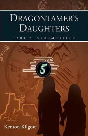 Dragontamer's Daughters, Part 2: Stormcaller by Kenton Kilgore