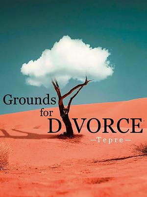 Grounds for Divorce by Tepre