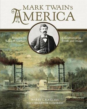 Mark Twain's America: A Celebration in Words and Images by Harry L. Katz