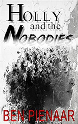 Holly and the Nobodies by Ben Pienaar