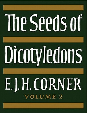 The Seeds of Dicotyledons by E. J. H. Corner