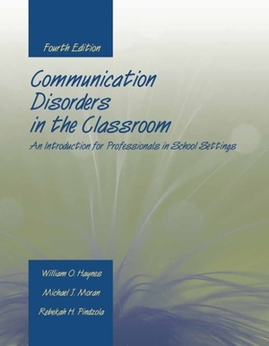 Communication Disorders in the Classroom: An Introduction for Professionals in School Settings by Rebekah H. Pindzola, Michael J. Moran, William O. Haynes