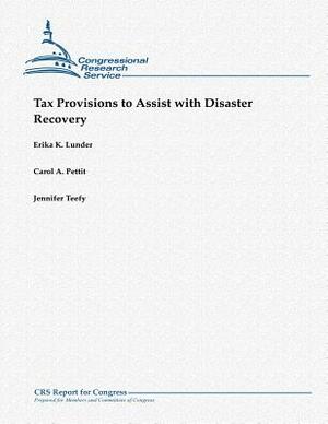 Tax Provisions to Assist with Disaster Recovery by Carol a. Pettit, Erika K. Lunder, Jennifer Teefy