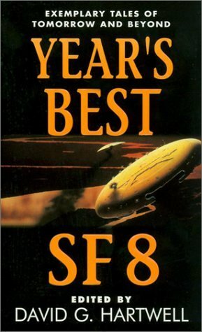 Year's Best SF 8 by Paul Di Filippo, Michael Moorcock, Robert Onopa, A.M. Dellamonica, Ken Wharton, Robert Sheckley, Carol Emshwiller, Charles Sheffield, David G. Hartwell, Richard Chwedyk, Nancy Kress, Jack Williamson, Gene Wolfe, Charles Stross, J.R. Dunn, Geoffrey A. Landis, Terry Bisson, Michael Swanwick, Robert Reed, Eleanor Arnason, Bruce Sterling, Greg Egan, Kathryn Cramer, Neal Asher, Ursula K. Le Guin